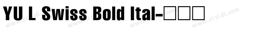 YU L Swiss Bold Ital字体转换